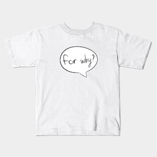 for why speech bubble Kids T-Shirt